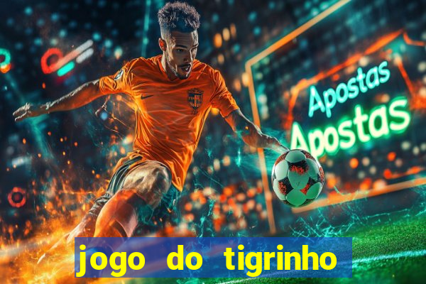 jogo do tigrinho gratis sem deposito