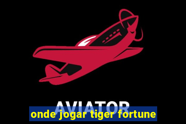 onde jogar tiger fortune