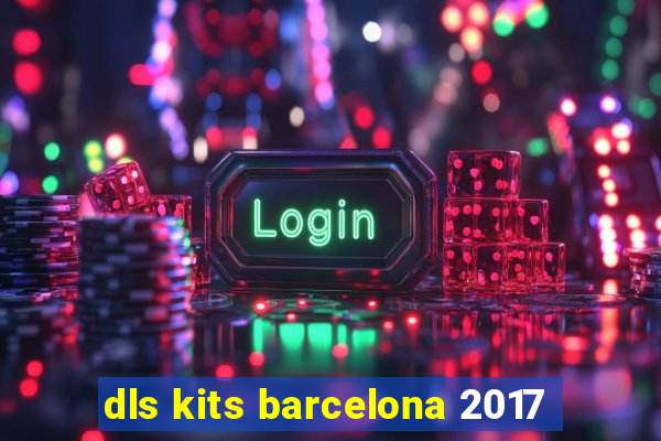 dls kits barcelona 2017