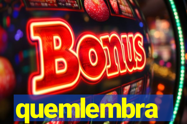 quemlembra