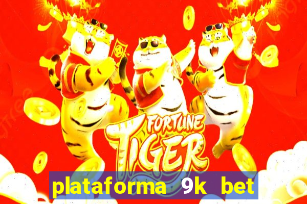 plataforma 9k bet paga mesmo