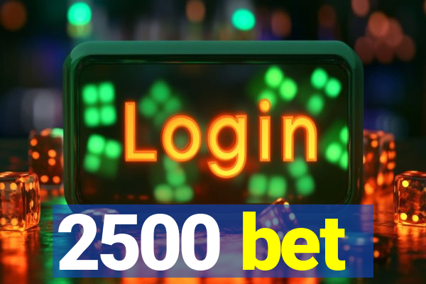 2500 bet