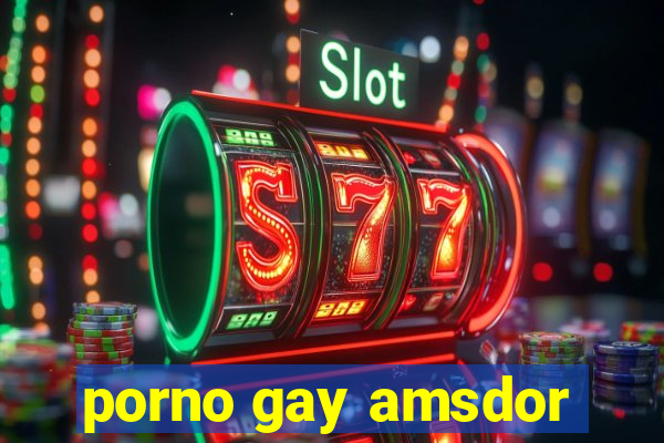 porno gay amsdor