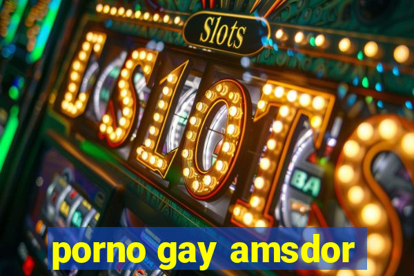 porno gay amsdor