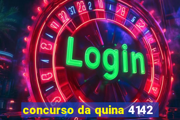 concurso da quina 4142