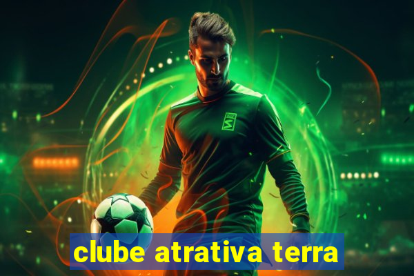 clube atrativa terra