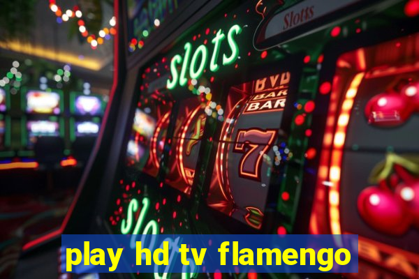 play hd tv flamengo