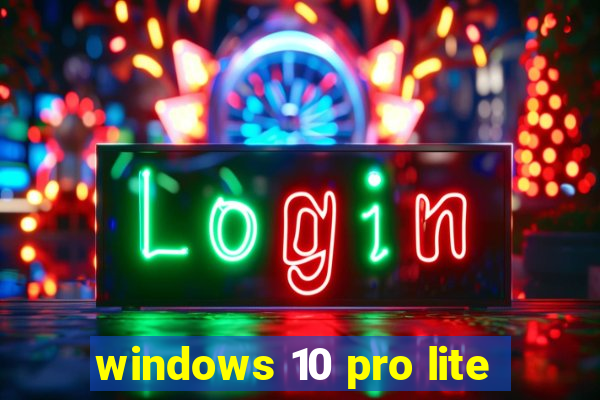 windows 10 pro lite