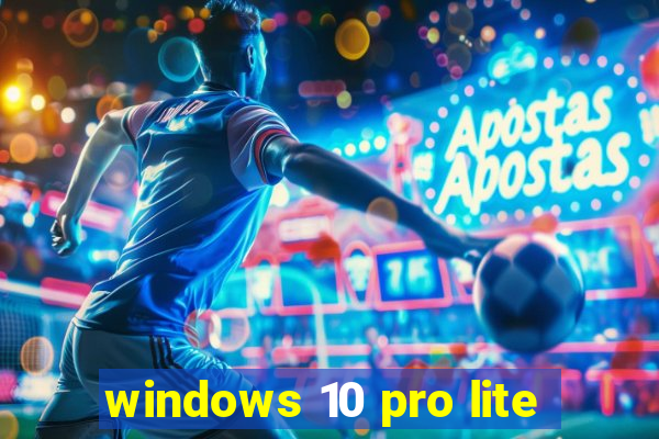 windows 10 pro lite