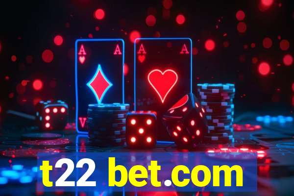 t22 bet.com