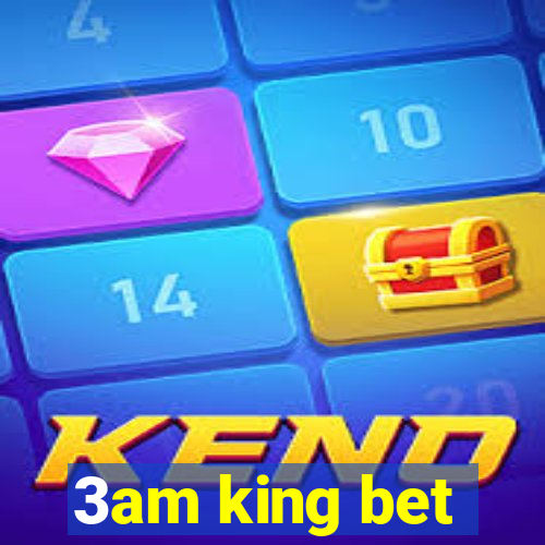 3am king bet