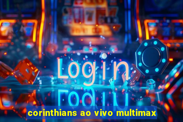 corinthians ao vivo multimax