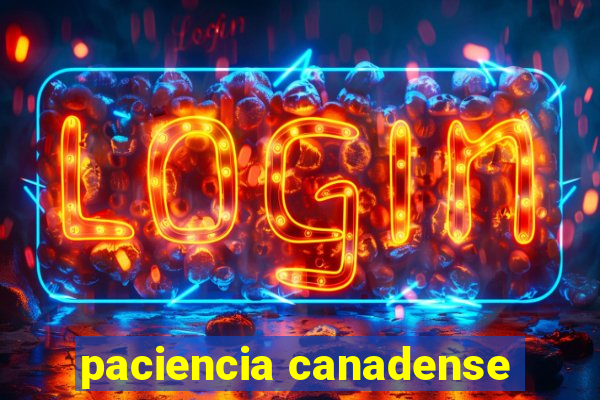 paciencia canadense