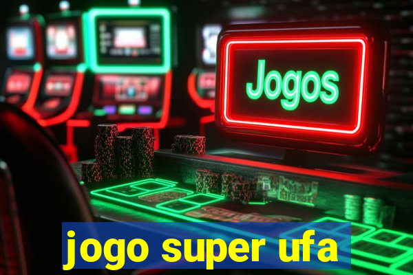 jogo super ufa