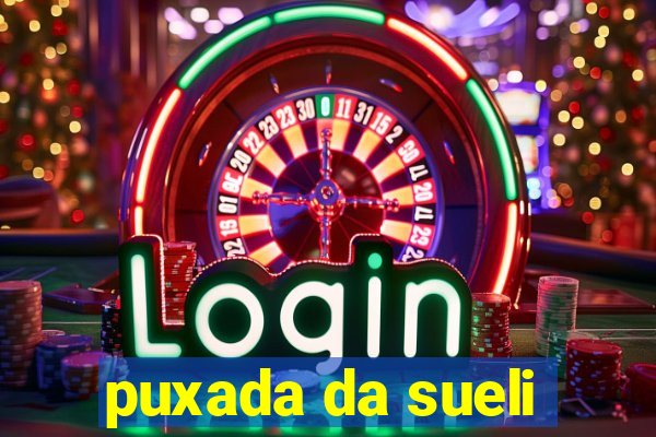 puxada da sueli