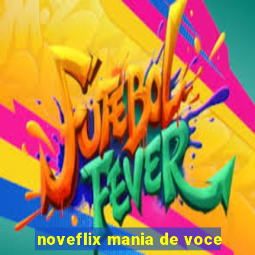 noveflix mania de voce