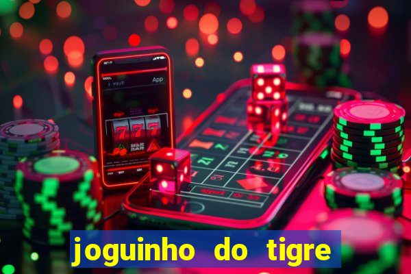 joguinho do tigre para ganhar dinheiro