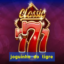 joguinho do tigre para ganhar dinheiro