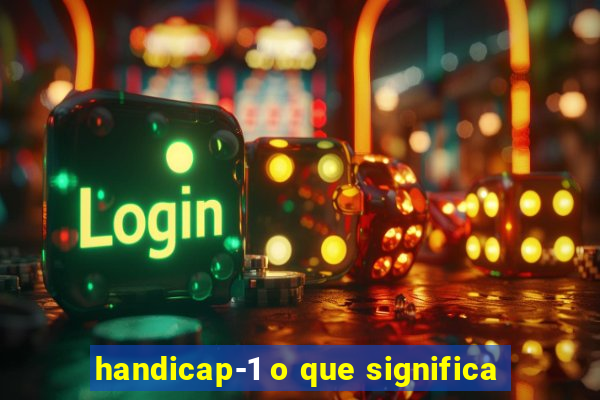 handicap-1 o que significa