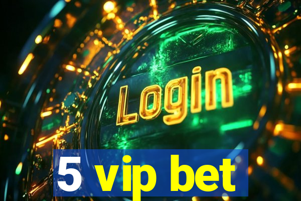 5 vip bet