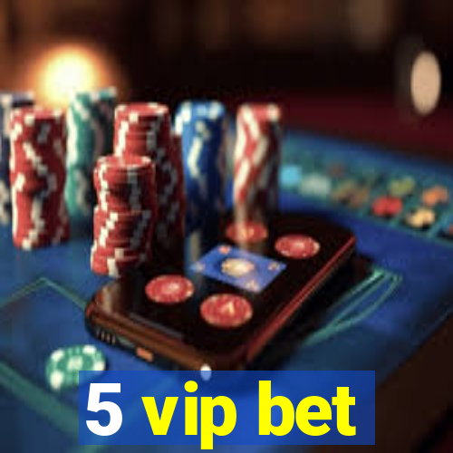 5 vip bet