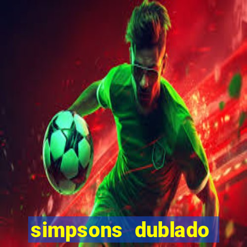 simpsons dublado assistir online