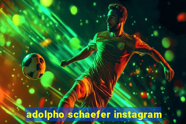 adolpho schaefer instagram