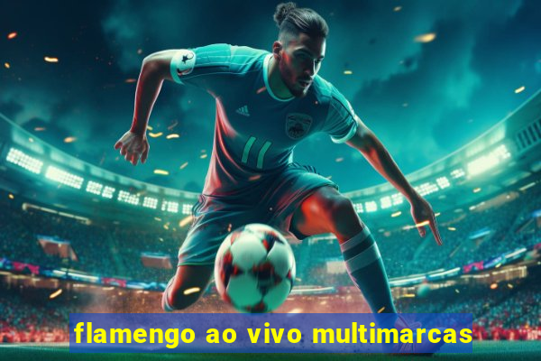 flamengo ao vivo multimarcas