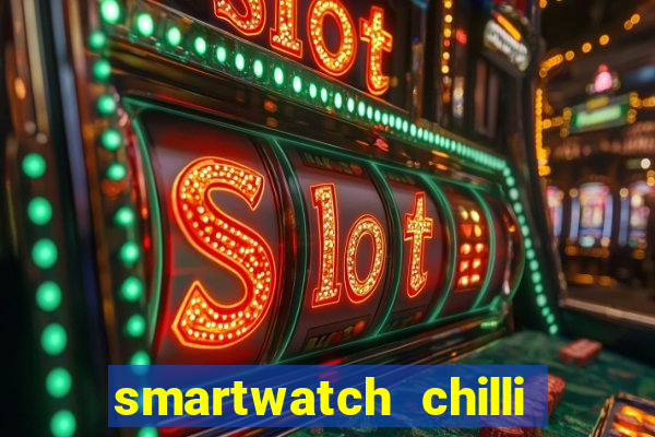 smartwatch chilli beans vale a pena smartwatch chilli beans