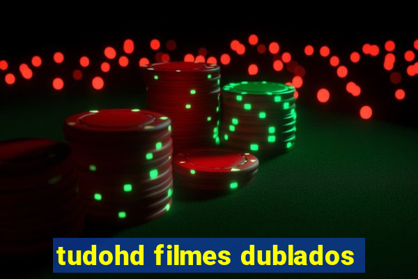 tudohd filmes dublados