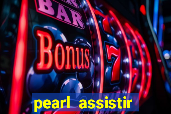 pearl assistir online megaflix