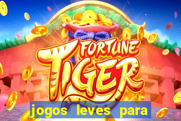 jogos leves para pc fraco blog