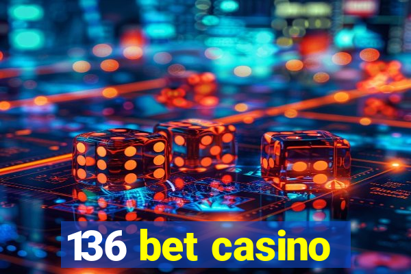 136 bet casino