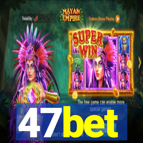 47bet