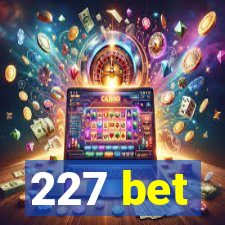 227 bet