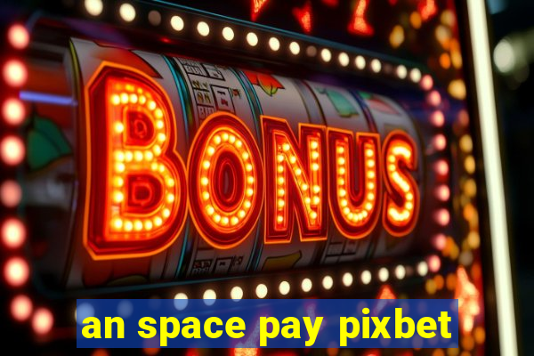 an space pay pixbet