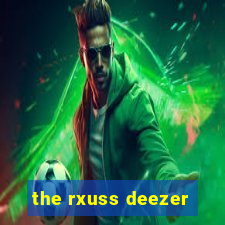 the rxuss deezer