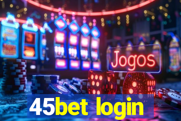 45bet login