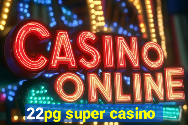 22pg super casino