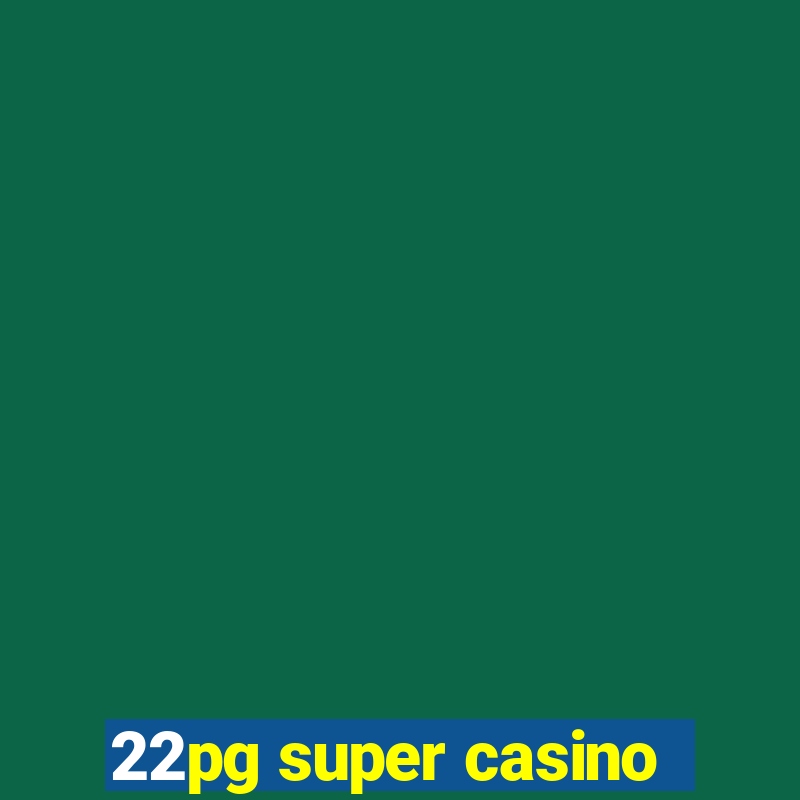 22pg super casino