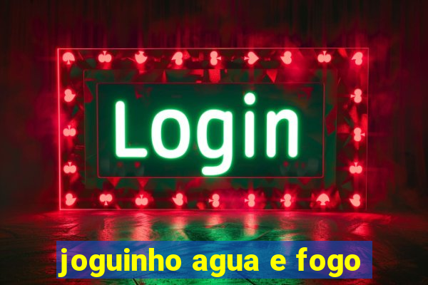 joguinho agua e fogo