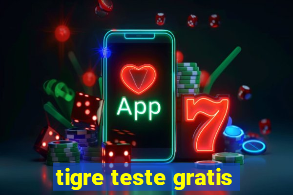 tigre teste gratis