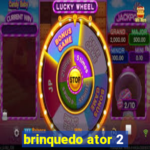 brinquedo ator 2