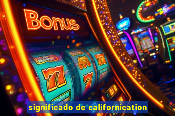 significado de californication