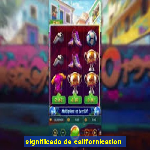 significado de californication