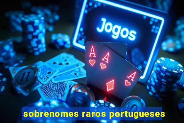 sobrenomes raros portugueses