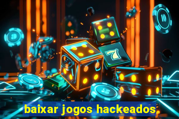 baixar jogos hackeados