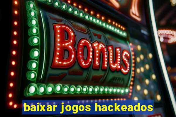 baixar jogos hackeados