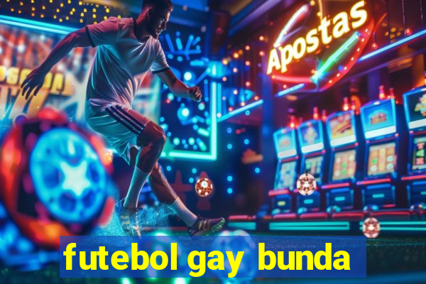 futebol gay bunda