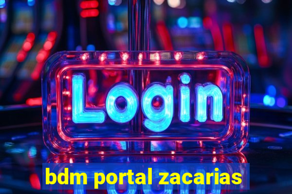 bdm portal zacarias